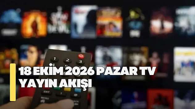 18 Ekim 2026 Pazar TV yayın akışı! Pazar günü TV'de hangi diziler var?