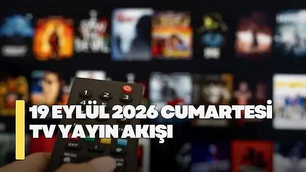 19 Eylül 2026 Cumartesi TV yayın akışı! Cumartesi günü TV'de hangi diziler var?