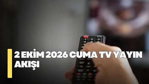 2 Ekim 2026 Cuma TV yayın akışı! Cuma günü TV'de hangi diziler var?