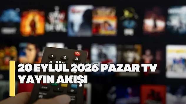 20 Eylül 2026 Pazar TV yayın akışı! Pazar günü TV'de hangi diziler yayınlanacak?