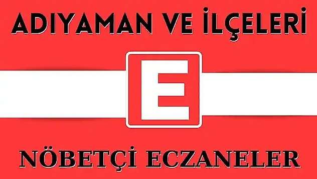 04 Nisan 2024 Perşembe Adıyaman ve İlçeleri Nöbetçi Eczaneler