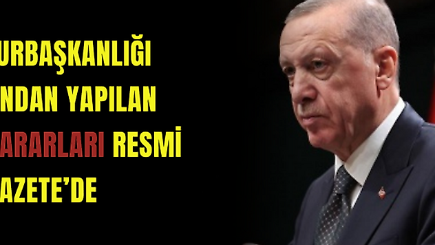 Cumhurbaşkanlığı tarafından yapılan atama kararları Resmi Gazete'de