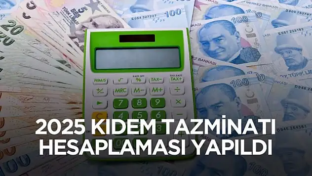 2025 kıdem tazminatı hesaplaması yapıldı