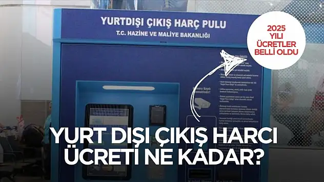 2025 yılı yurt dışı çıkış harcı ücreti belli oldu