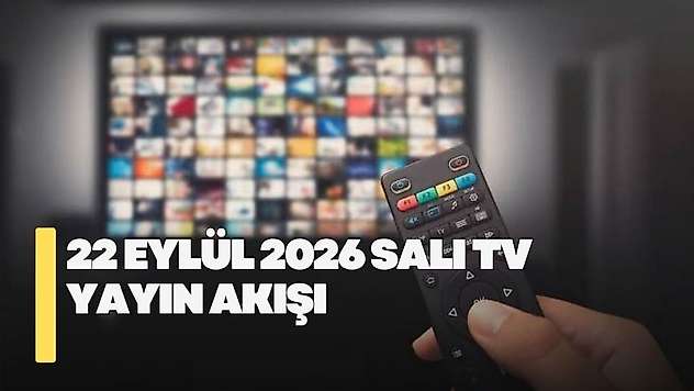 22 Eylül 2026 Salı TV yayın akışı! Salı günü TV'de neler var?
