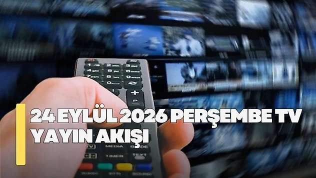 24 Eylül 2026 Perşembe TV yayın akışı! Perşembe günü TV'de hangi diziler var?