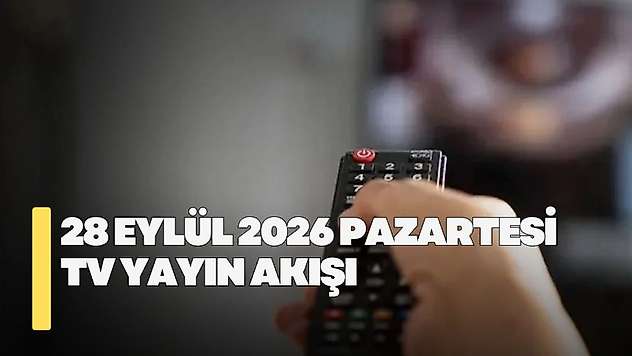 28 Eylül 2026 Pazartesi TV yayın akışı! Pazartesi günü TV'de hangi diziler var?