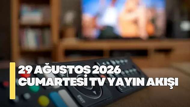 29 Ağustos 2026 Cumartesi TV yayın akışı! Cumartesi TV'de hangi diziler yayınlanacak?