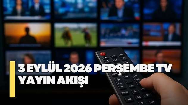 3 Eylül 2026 Perşembe TV yayın akışı! Perşembe günü hangi diziler yayınlanacak?