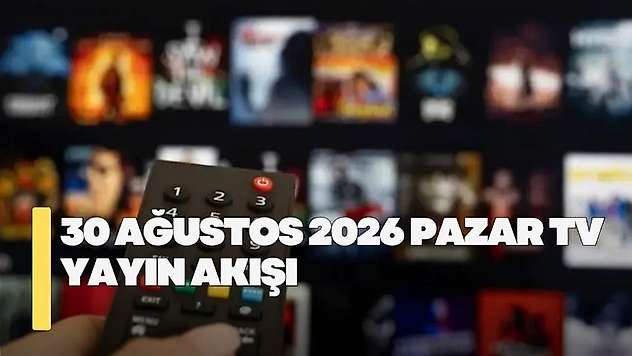 30 Ağustos 2026 Pazar TV yayın akışı! Pazar günü TV'de hangi diziler var?