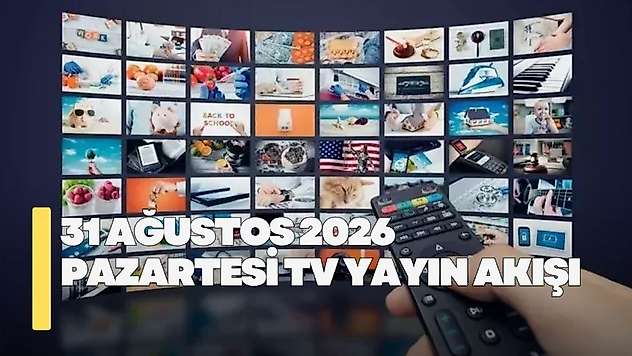 31 Ağustos 2026 Pazartesi TV yayın akışı! Pazartesi günü TV'de hangi diziler var?