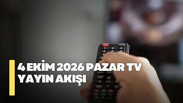 4 Ekim 2026 Pazar TV yayın akışı! Pazar günü TV'de hangi diziler var?