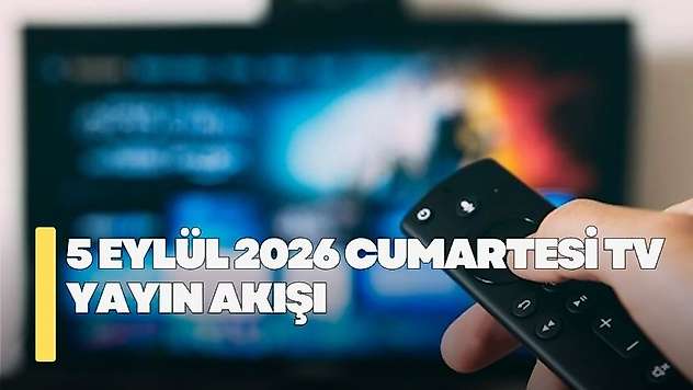 5 Eylül 2026 Cumartesi TV yayın akışı! Cumartesi günü TV'de hangi diziler var?