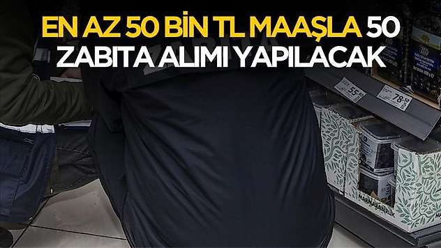 50 bin TL maaşla zabıta alımı yapılacak