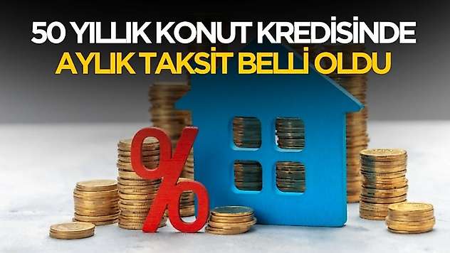 50 yıl vadeli konut kredisinde aylık taksitler hesaplandı
