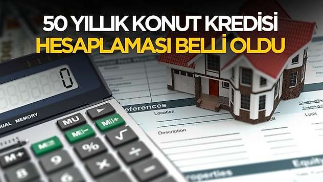 50 yıllık konut kredisi hesaplaması belli oldu