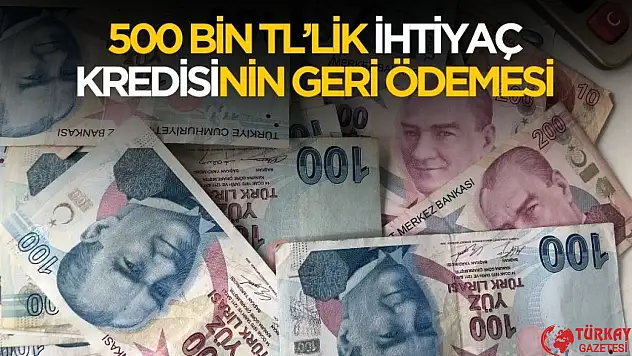 500 bin TL ihtiyaç kredisi hesaplaması belli oldu