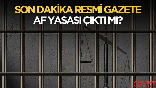 55 bin mahkuma tahliye! Resmi Gazete af yasası çıktı mı?