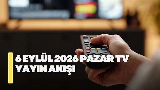 6 Eylül 2026 Pazar TV yayın akışı! Pazar günü TV'de hangi diziler var?