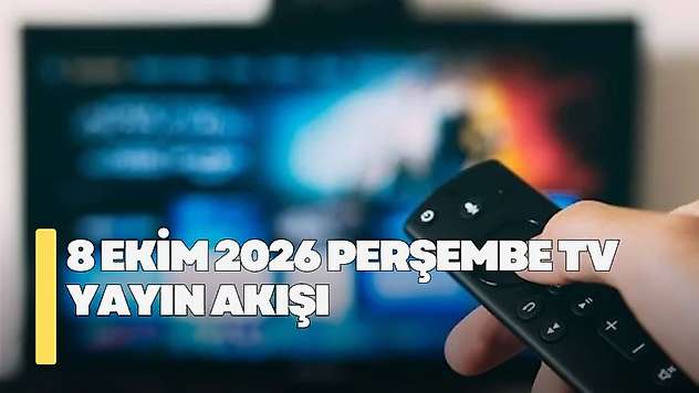 8 Ekim 2026 Perşembe TV yayın akışı! Perşembe günü TV'de hangi diziler var?