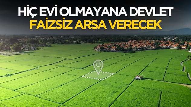 81 ilde başlayacak! Hiç evi olmayana faizsiz arsa verecek