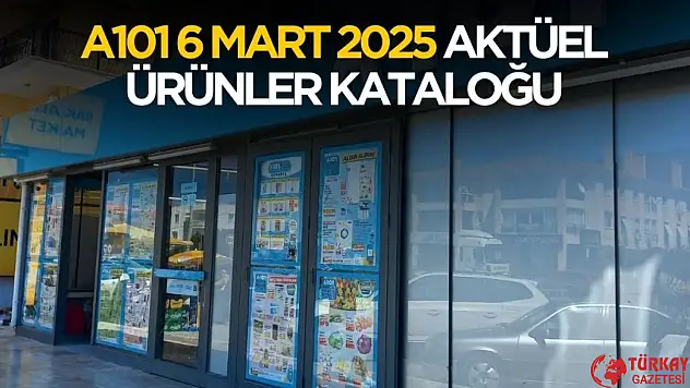 A101 6 Mart 2025 aktüel ürünler kataloğu