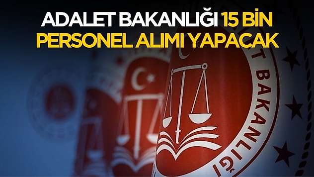 Adalet Bakanlığı 15 bin personel alımı daha yapacak