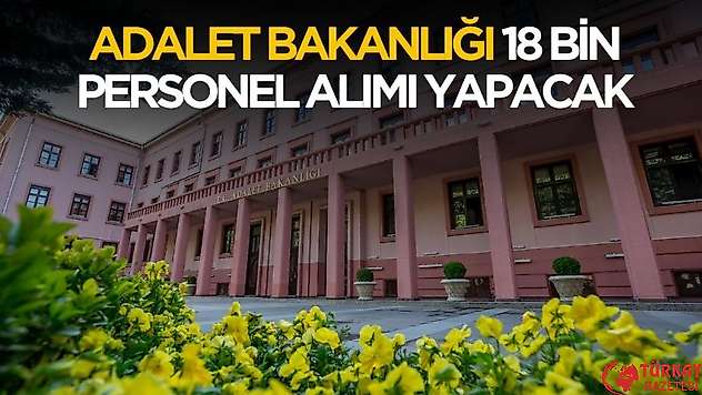 Adalet Bakanlığı 18 bin personel alımı ilanına çıkacak!