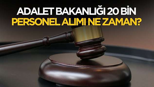 Adalet Bakanlığı 20 bin personel alımı ne zaman?