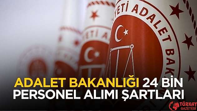Adalet Bakanlığı 24 bin personel alımı başvuru şartları belli oldu