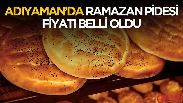 Adıyaman'da 2025 yılı Ramazan pidesi fiyatı belli oldu