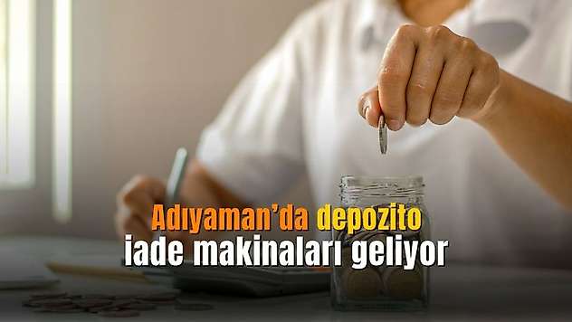 Adıyaman'da depozito dönemi başlıyor