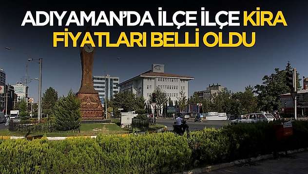 Adıyaman'da ilçe ilçe kira fiyatları belli oldu