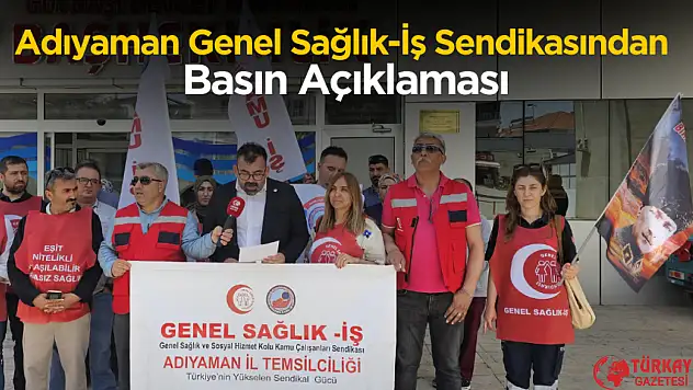 Adıyaman Genel Sağlık-İş Sendikasından Basın Açıklaması