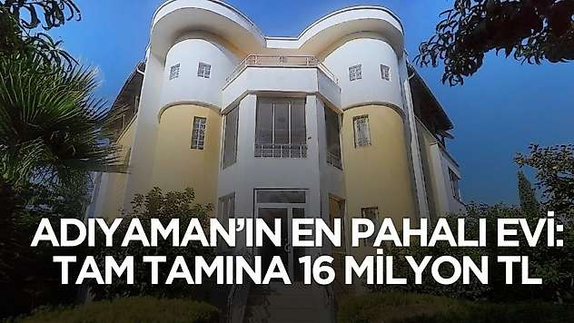 Adıyaman'ın en pahalı konutu ortaya çıktı! Kahta'da tam tamına 16 milyon TL