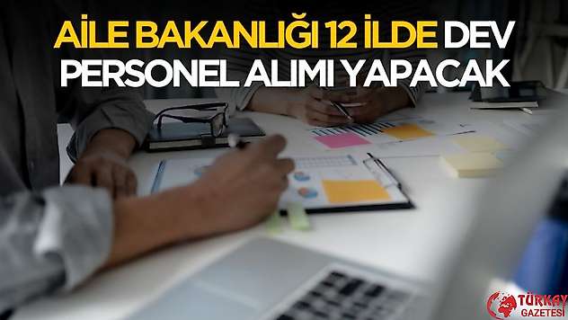 Aile Bakanlığı 12 ilde dev personel alımı yapacak