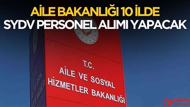Aile ve Sosyal Hizmetler Bakanlığı'na Bağlı SYDV'lere KPSS'siz ve KPSS'li Personel Alımı Başladı!