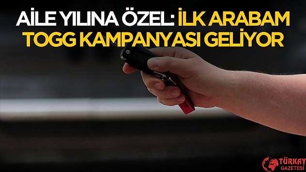 Aile yılına özel ilk arabam TOGG kampanyası geliyor