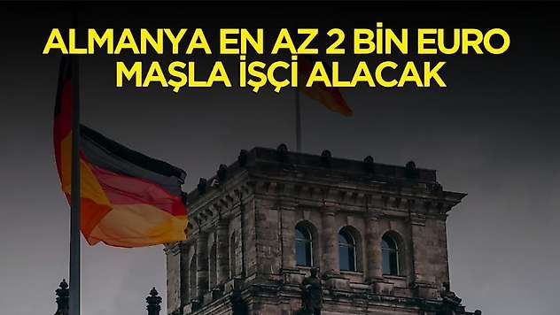 Almanya aylık 2 bin euro maaşla en az lise mezunu işçi alımı yapacak