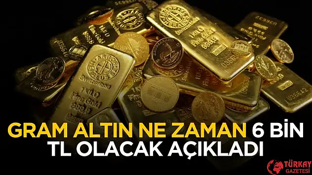 Altın ne zaman 6 bin TL olacak açıkladı