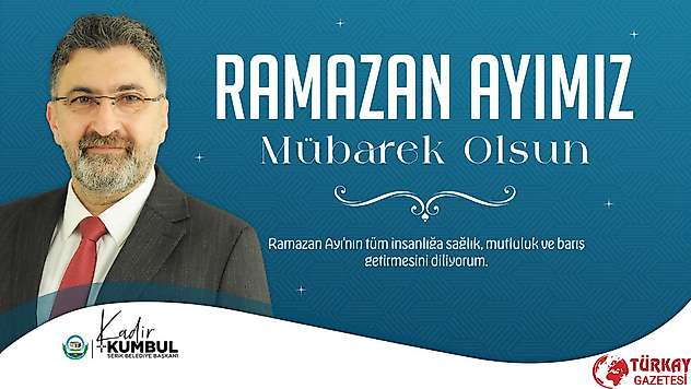 Başkan Kumbul: 'Ramazan Ayı'nın tüm insanlığa sağlık, mutluluk ve barış getirmesini diliyorum'