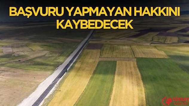 Başvuru yapmayan arazisini kaybedecek