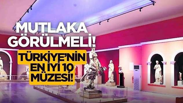 Bu müzeleri görmek için yurt dışından geliyorlar! İşte Türkiye'de görülmesi gereken 10 müze