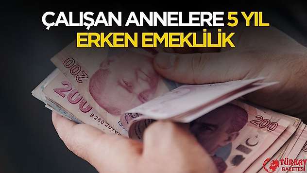 Çalışan annelere 5 yıl erken emeklilik müjdelenecek