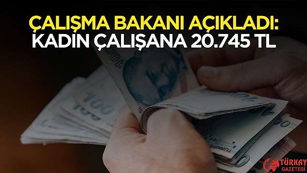 Çalışma Bakanı duyurdu! Kadın çalışanlara aylık 20 bin 745 TL destek sağlanacak