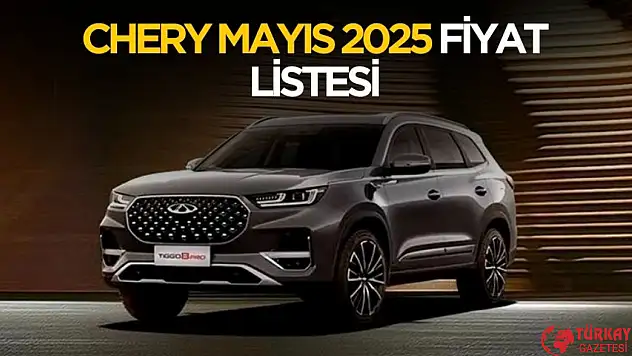 Chery Mayıs 2025 Fiyat Listesi