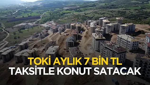 Cumhurbaşkanlığı açıkladı! Aylık 7 bin TL taksitle TOKİ konut satacak