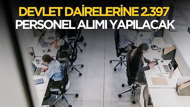 Devlet dairelerine 2397 personel alımı yapılacak