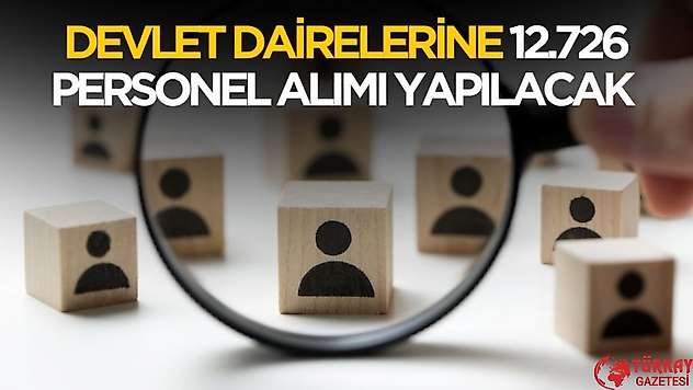 Devlet kadrolarına KPSS'li KPSS'siz 12.726 personel alımı yapılacak