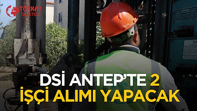 DSİ Gaziantep'te 2 işçi alımı yapacak